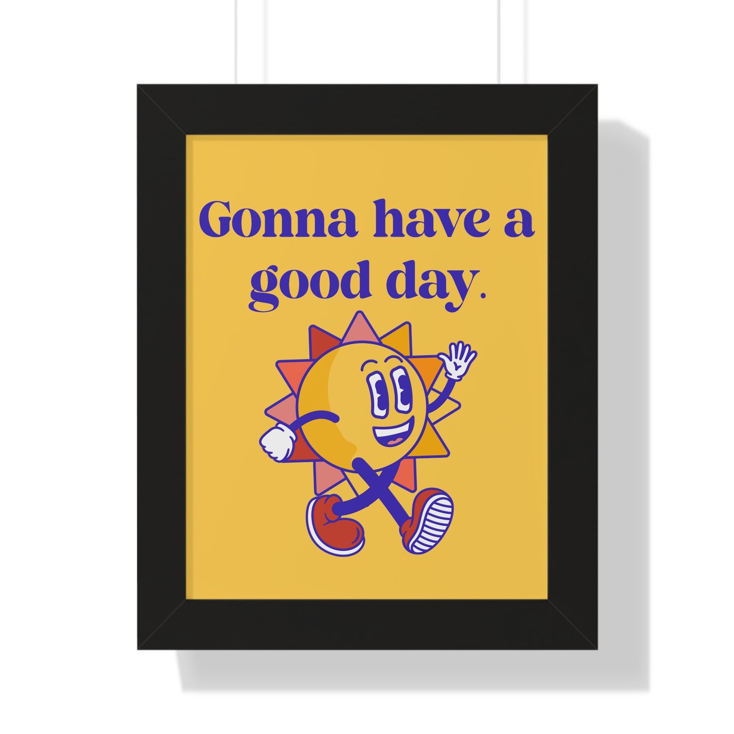 Gonna Have A Good Day - Framed Vertical Poster